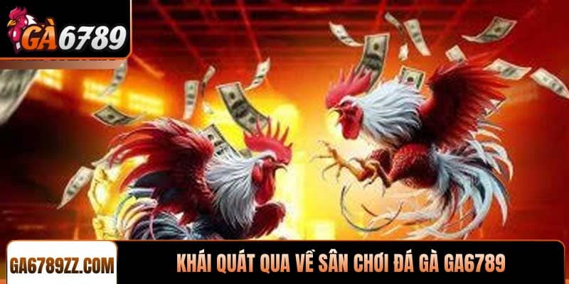 Khái quát qua về sân chơi đá gà Ga6789