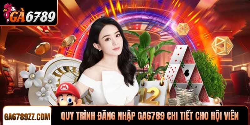 Quy trình đăng nhập Ga6789 chi tiết cho hội viên