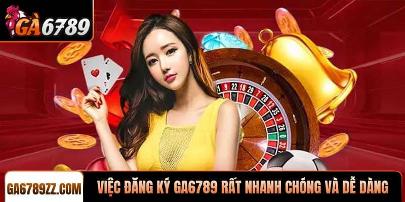 Việc đăng ký Ga6789 rất nhanh chóng và dễ dàng